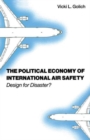The Political Economy of International Air Safety : Design For Disaster? - Book