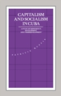 Capitalism and Socialism in Cuba : A Study of Dependency, Development and Underdevelopment - eBook