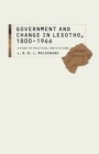 Government and Change in Lesotho, 1800-1966 : A Study of Political Institutions - eBook