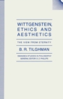 Wittgenstein, Ethics and Aesthetics : The View from Eternity - eBook