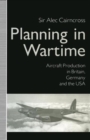 Planning in Wartime : Aircraft Production in Britain, Germany and the USA - Book