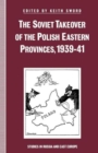 The Soviet Takeover of the Polish Eastern Provinces, 1939-41 - Book