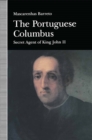 The Portuguese Columbus : Secret Agent of King John II - eBook