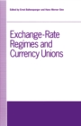 Exchange-Rate Regimes and Currency Unions : Proceedings of a conference held by the Confederation of European Economic Associations at Frankfurt, Germany, 1990 - eBook