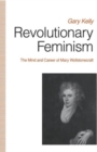 Revolutionary Feminism : The Mind and Career of Mary Wollstonecraft - Book