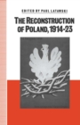 The Reconstruction of Poland, 1914-23 - eBook