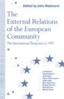 The External Relations of the European Community : The International Response to 1992 - John Redmond