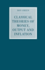 Classical Theories of Money, Output and Inflation : A Study in Historical Economics - eBook