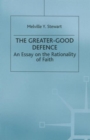 The Greater-Good Defence : An Essay on the Rationality of Faith - Book