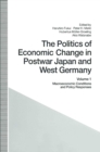 The Politics of Economic Change in Postwar Japan and West Germany : Volume 1: Macroeconomic Conditions and Policy Responses - Haruhiro Fukui