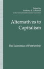 Alternatives to Capitalism: The Economics of Partnership : Proceedings of a conference held in honour of James Meade by the International Economic Association at Windsor, England - Book