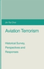 Aviation Terrorism : Historical Survey, Perspectives and Responses - Book