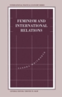 Feminism and International Relations : Towards a Political Economy of Gender in Interstate and Non-Governmental Institutions - Book