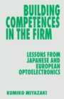 Building Competences in the Firm : Lessons from Japanese and European Optoelectronics - Book