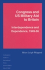 Congress and US Military Aid to Britain : Interdependence and Dependence, 1949-56 - Book