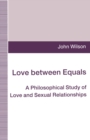 Love between Equals : A Philosophical Study of Love and Sexual Relationships - eBook