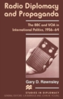 Radio Diplomacy and Propaganda : The BBC and VOA in International Politics, 1956-64 - Book