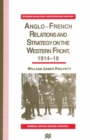 Anglo-French Relations and Strategy on the Western Front, 1914-18 - eBook