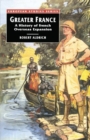 Greater France : A History of French Overseas Expansion - eBook