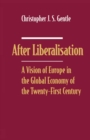 After Liberalisation : A Vision of Europe in the Global Economy of the Twenty-First Century - eBook