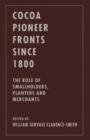 Cocoa Pioneer Fronts since 1800 : The Role of Smallholders, Planters and Merchants - Book