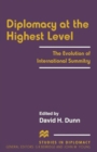 Diplomacy at the Highest Level : The Evolution of International Summitry - Book