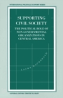 Supporting Civil Society : The Political Role of Non-Governmental Organizations in Central America - eBook