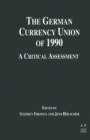 The German Currency Union of 1990 : A Critical Assessment - eBook