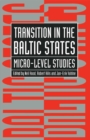 Transition in the Baltic States : Micro-Level Studies - eBook