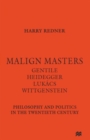 Malign Masters Gentile Heidegger Lukacs Wittgenstein : Philosophy and Politics in the Twentieth Century - Book