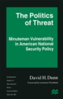 The Politics of Threat : Minuteman Vulnerability in American National Security Policy - eBook
