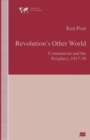 Revolution’s Other World : Communism and the Periphery, 1917–39 - Book
