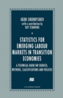 Statistics for Emerging Labour Markets in Transition Economies : A Technical Guide on Sources, Methods, Classifications and Policies - Book