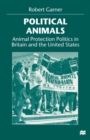 Political Animals : Animal Protection Politics in Britain and the United States - eBook