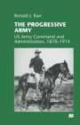 The Progressive Army : US Army Command and Administration, 1870-1914 - Book