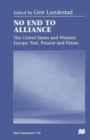No End to Alliance : The United States and Western Europe: Past, Present and Future - Book