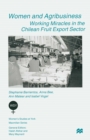 Women and Agribusiness : Working Miracles in the Chilean Fruit Export Sector - eBook