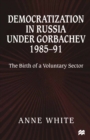 Democratization in Russia under Gorbachev, 1985-91 : The Birth of a Voluntary Sector - eBook