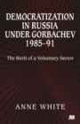 Democratization in Russia under Gorbachev, 1985-91 : The Birth of a Voluntary Sector - Book