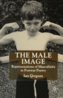 The Male Image : Representations of Masculinity in Postwar Poetry - Book
