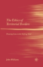 The Ethics of Territorial Borders : Drawing Lines in the Shifting Sand - Book