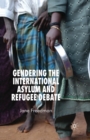 Gendering the International Asylum and Refugee Debate - Book