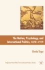 Nation, Psychology, and International Politics, 1870-1919 - Book