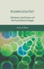 Reclaiming Social Policy : Globalization, Social Exclusion and New Poverty Reduction Strategies - Book