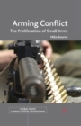 Arming Conflict : The Proliferation of Small Arms - Book
