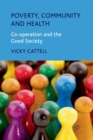 Poverty, Community and Health : Co-operation and the Good Society - Book