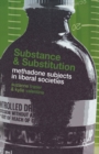 Substance and Substitution : Methadone Subjects in Liberal Societies - Book
