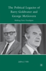 The Political Legacies of Barry Goldwater and George McGovern : Shifting Party Paradigms - Book