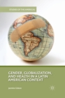 Gender, Globalization, and Health in a Latin American Context - Book