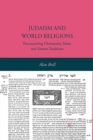 Judaism and World Religions : Encountering Christianity, Islam, and Eastern Traditions - Book